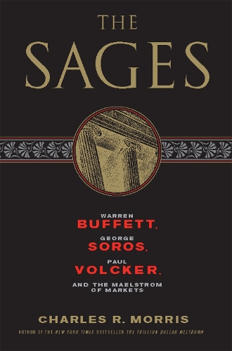 Бумажная книга «The Sages: Warren Buffett, George Soros, Paul Volcker, and the Maelstrom of Markets», автор Чарльз Моррис - фото №1