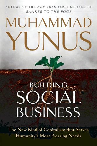 Бумажная книга «Building Social Business: The New Kind of Capitalism that Serves Humanity's Most Pressing Needs», автор Мухаммад Юнус - фото №1