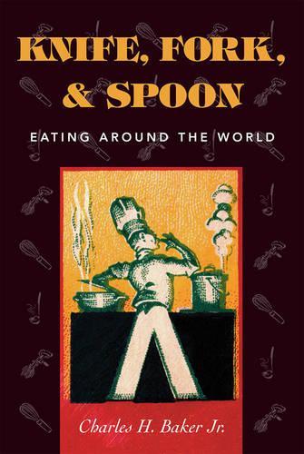 Паперова книга «Knife, Fork and Spoon: Eating Around the World», автор Чарльз Г. Бейкер - фото №1