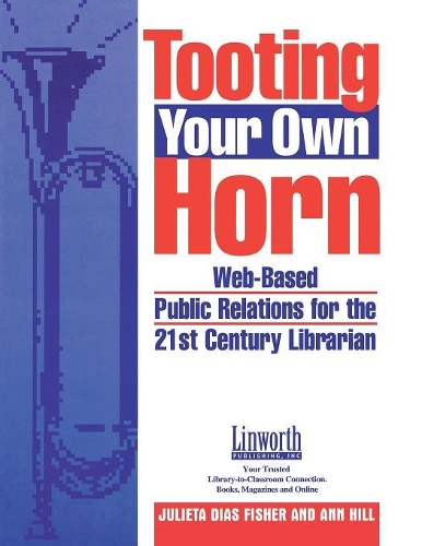 Бумажная книга «Tooting Your Own Horn: Web-Based Public Relations for the 21st Century Librarian», авторов Энн Хилл, Джульетта Д. Фишер - фото №1