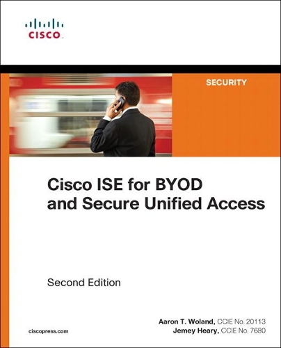 Бумажная книга «Cisco ISE for BYOD and Secure Unified Access», авторов Аарон Воланд, Джейми Хири - фото №1