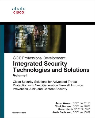 Бумажная книга «Integrated Security Technologies and Solutions - Volume I:  Cisco Security Solutions for Advanced Threat Protection with Next Generation Firewall, Intrusion Prevention, AMP, and Content Security», авторов Аарон Воланд, Джейми Санбауэр, Мейсон Харрис - фото №1