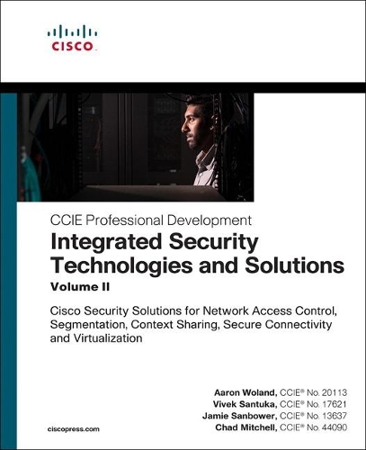 [object Object] «Integrated Security Technologies and Solutions - Volume II:  Cisco Security Solutions for Network Access Control, Segmentation, Context Sharing, Secure Connectivity and Virtualization», авторов Аарон Воланд, Чад Митчелл, Джейми Санбауэр - фото №1