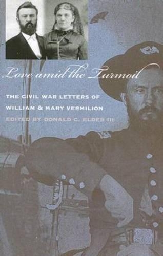 Бумажная книга «Love Amid the Turmoil: The Civil War Letters of William and Mary Vermilion», авторов Мэри Вермилион, Уильям Вермилион - фото №1