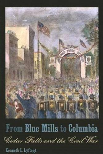 Бумажная книга «From Blue Mills to Columbia: Cedar Falls and the Civil War», автор Кеннет Л. Лайфтогт - фото №1