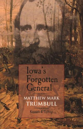 Бумажная книга «Iowa's Forgotten General: Matthew Mark Trumbull and the Civil War», автор Кеннет Л. Лайфтогт - фото №1