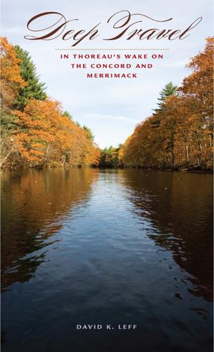 Паперова книга «Deep Travel: In Thoreau's Wake on the Concord and Merrimack», автор Девід К. Лефф - фото №1