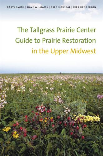 Бумажная книга «The  Tallgrass Prairie Center Guide to Prairie Restoration in the Upper Midwest», авторов Дэрил Смит, Дэйв Уильямс, Грег Хаусаль, Кирк Хендерсон - фото №1