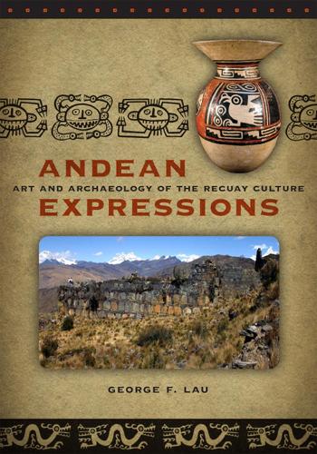 Бумажная книга «Andean Expressions: Art and Archaeology of the Recuay Culture», автор Джордж Ф. Лау - фото №1