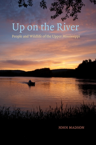 Бумажная книга «Up on the River: People and Wildlife of the Upper Mississippi», автор Джон Мэдсон - фото №1