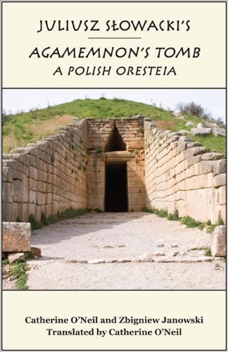 Бумажная книга «Juliusz Slowacki`s Agamemnon`s Tomb – A Polish Oresteia», авторов Кэтрин О'Нил, Збигнев Яновский - фото №1