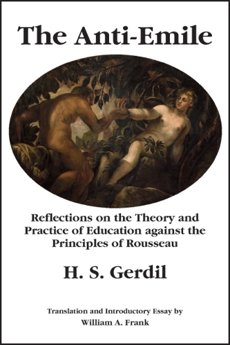 Бумажная книга «The Anti–Emile – Reflections on the Theory and Practice of Education against the Principles of Rousseau», авторов Х. С. Гердил, Рокко Баттильоне, Уильям А. Фрэнк - фото №1