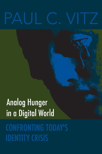 Бумажная книга «Analog Hunger in a Digital World: Confronting Today's Identity Crisis», автор Пол К. Витц - фото №1