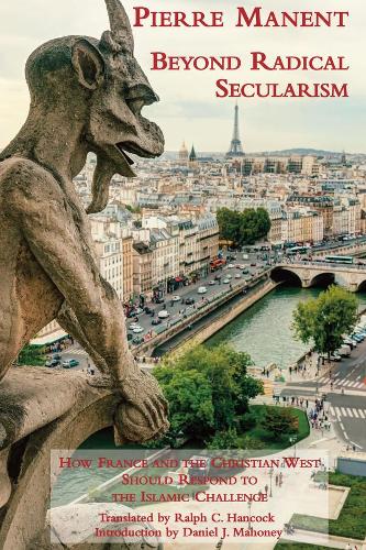 Бумажная книга «Beyond Radical Secularism – How France and the Christian West Should Respond to the Islamic Challenge», авторов Дэниел Дж. Махони, Пьер Манент, Ральф К. Хэнкок - фото №1
