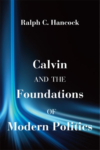 Бумажная книга «Calvin and the Foundations of Modern Politics», автор Ральф К. Хэнкок - фото №1