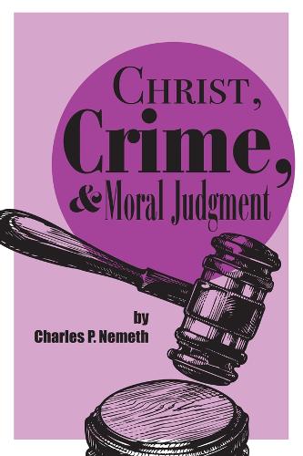 Бумажная книга «Christ, Crime, and Moral Judgment», автор Чарльз П. Немет - фото №1