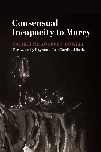 Паперова книга «Consensual Incapacity to Marry», авторів Кетрін Годфрі-Гауелл, Реймонд Лео Кар Берк - фото №1