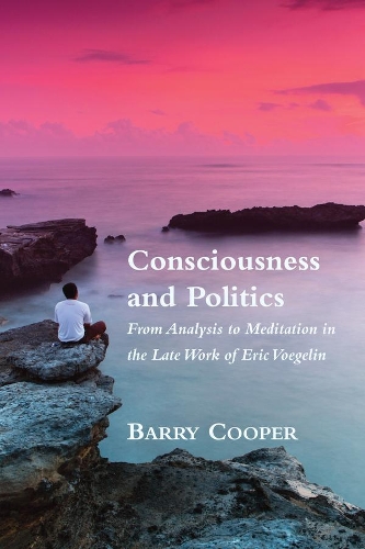 Паперова книга «Consciousness and Politics – From Analysis to Meditation in the Late Work of Eric Voegelin», автор Баррі Купер - фото №1
