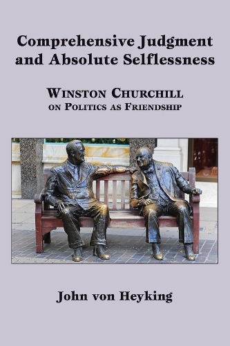 Бумажная книга «Comprehensive Judgment and Absolute Selflessness – Winston Churchill on Politics as Friendship», автор Джон фон Хейкинг - фото №1