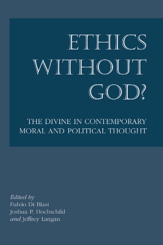 Бумажная книга «Ethics without God? – The Divine in Contemporary Moral and Political Thought», авторов Фульвио Ди Блази, Джеффри Ланган, Джошуа П. Хохшильд - фото №1