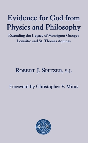 Бумажная книга «Evidence for God from Physics and Philosophy – Extending the Legacy of Monsignor George Lemaître and St. Thomas Aquinas», авторов Кристофер В. Мирус, Роберт Дж. Спитцер - фото №1