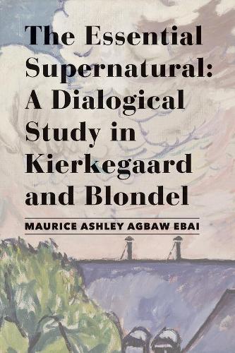 Бумажная книга «The Essential Supernatural – A Dialogical Study in Kierkegaard and Blondel», автор Морис Эшли Агбау-эбай - фото №1