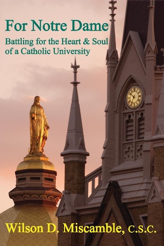 Бумажная книга «For Notre Dame – Battling for the Heart and Soul of a Catholic University», авторов Дэвид Соломон, Уилсон Д. Мискамбл - фото №1