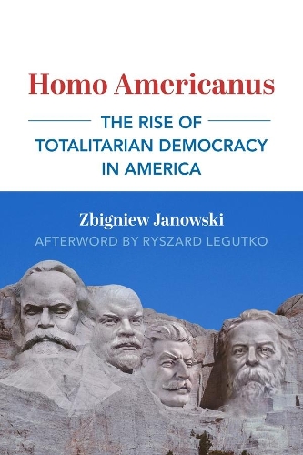 Бумажная книга «Homo Americanus – The Rise of Totalitarian Democracy in America», авторов Рышард Легутко, Збигнев Яновский - фото №1