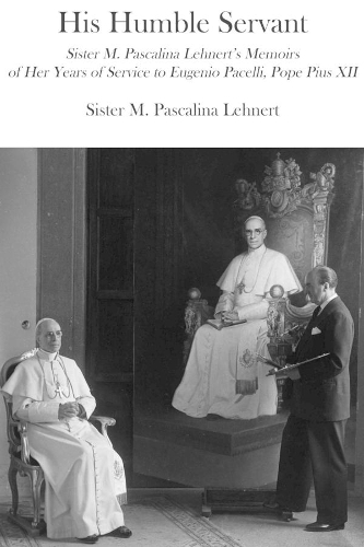 Бумажная книга «His Humble Servant – Sister M. Pascalina Lehnert`s Memoirs of Her Years of Service to Eugenio Pacelli, Pope Pius XII», авторов М. Паскалина Ленерт, Сьюзен Джонсон - фото №1