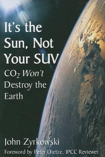 Паперова книга «It's the Sun, Not Your SUV: Co2 Will Not Destroy The Earth», автор Джон Зирковські - фото №1