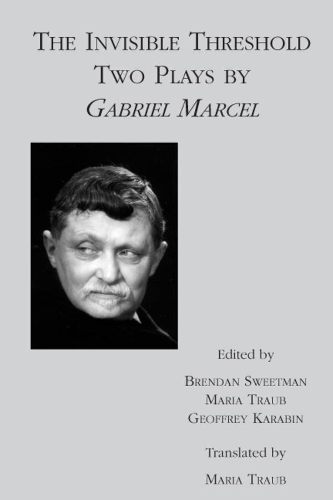 Бумажная книга «The Invisible Threshold – Two Plays by Gabriel Marcel», авторов Брендан Свитмен, Габриэль Марсель, Джеффри Карабин, Мария Трауб - фото №1