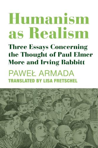 Бумажная книга «Humanism as Realism – Three Essays Concerning the Thought of Paul Elmer More and Irving Babbitt», авторов Элизабет Фретшель, Павел Армада - фото №1