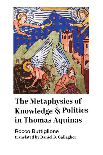 Паперова книга «The Metaphysics of Knowledge and Politics in Thomas Aquinas», авторів Деніел Б. Галлахер, Рокко Баттильоне - фото №1