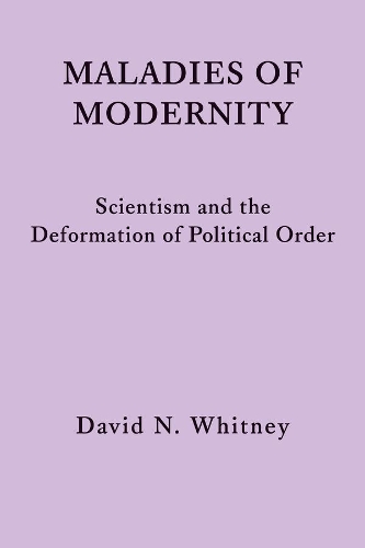 Паперова книга «Maladies of Modernity – Scientism and the Deformation of Political Order», автор Девід Н. Вітні - фото №1