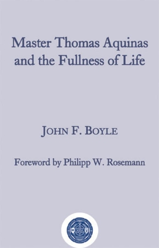 Бумажная книга «Master Thomas Aquinas and the Fullness of Life», авторов Джон Ф. Бойл, Филипп В. Роземанн - фото №1
