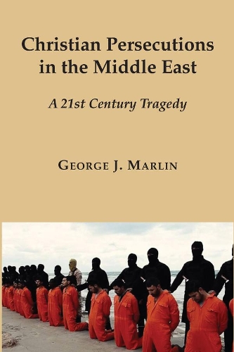 Паперова книга «Christian Persecutions in the Middle East – A 21st Century Tragedy», автор Джордж Дж. Марлін - фото №1