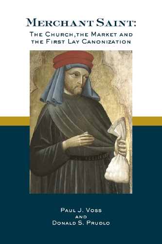 Паперова книга «Merchant Saint: The Church, the Market, and the First Lay Canonization», авторів Дональд С. Прудло, Пол Дж. Восс - фото №1