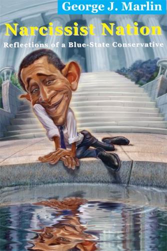 Бумажная книга «Narcissist Nation – Reflections of a Blue–State Conservative», автор Джордж Дж. Марлин - фото №1