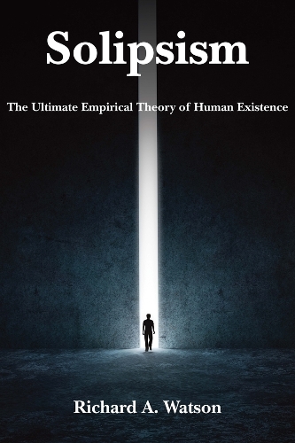 Паперова книга «Solipsism – The Ultimate Empirical Theory of Human Existence», автор Річард А. Вотсон - фото №1