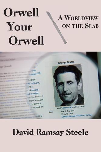 Бумажная книга «Orwell Your Orwell – A Worldview on the Slab», автор Дэвид Рамзи Стил - фото №1