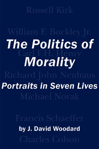 Бумажная книга «The Politics of Morality – Portraits in Seven Lives», автор Дж. Дэвид Вудард - фото №1