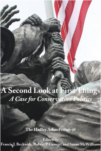 Бумажная книга «A Second Look at First Things – A Case for Conservative Politics: The Hadley Arkes Festschrift», авторов Дэниел Робинсон, Фрэнсис Дж. Беквит - фото №1