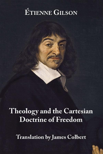 Паперова книга «Theology and the Cartesian Doctrine of Freedom», авторів Етьєн Жильсон, Джеймс Г. Колберт - фото №1