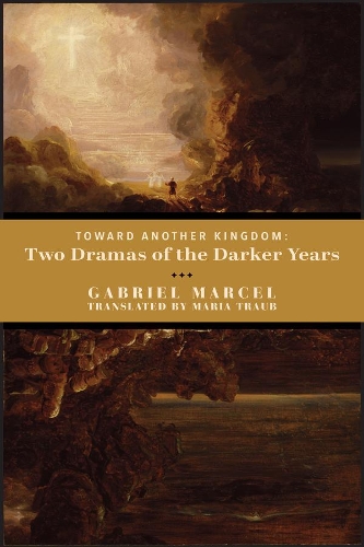 Бумажная книга «Toward Another Kingdom – Two Dramas of the Darker Years», авторов Габриэль Марсель, Мария Трауб - фото №1
