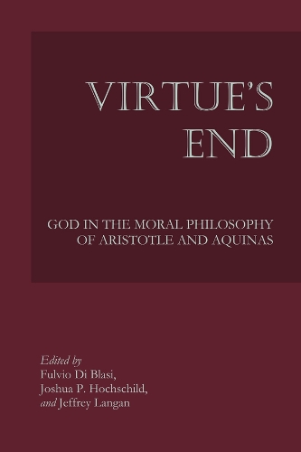 Бумажная книга «Virtue`s End – God in the Moral Philosophy of Aristotle and Aquinas», авторов Фульвио Ди Блази, Джеффри Ланган, Джошуа П. Хохшильд - фото №1