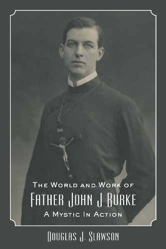Бумажная книга «The World and Work of Father John J. Burke: A Mystic in Action», автор Дуглас Дж. Слоусон - фото №1