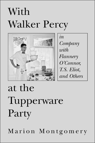 Паперова книга «With Walker Percy at the Tupperware Party – in Company with Flannery O`Connor, T.S. Eliot, and Others», автор Маріон Монтгомері - фото №1