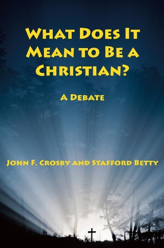Бумажная книга «What Does It Mean to be a Christian? – A Debate», авторов Джон Ф. Кросби, Стаффорд Бетти - фото №1