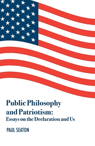 Бумажная книга «Public Philosophy and Patriotism: Essays on the Declaration and Us», автор Пол Ситон - фото №1
