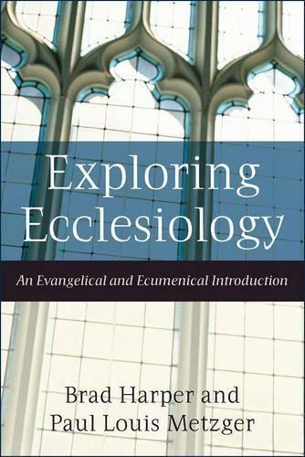 Бумажная книга «Exploring Ecclesiology – An Evangelical and Ecumenical Introduction», авторов Брэд Харпер, Пол Луис Метцгер - фото №1